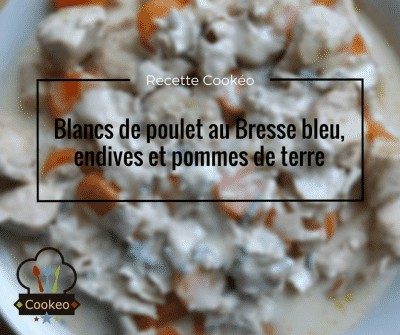 Blancs de poulet au Bresse bleu, endives et pommes de terre