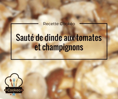 Saute De Dinde Aux Tomates Et Champignons Recette Cookeo